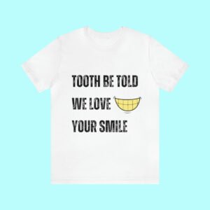 Tooth Be Told We T-Shirt