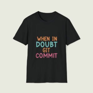 When In Doubt Git Commit T-Shirt