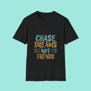 Chase Dreams Not Trends T-Shirt